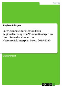 Entwicklung einer Methodik zur Regionalisierung von Windkraftanlagen an Land. Szenariorahmen zum Netzentwicklungsplan Strom 2019-2030 (eBook, PDF)