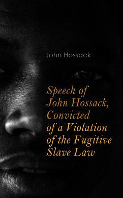 Speech of John Hossack, Convicted of a Violation of the Fugitive Slave Law (eBook, ePUB) - Hossack, John