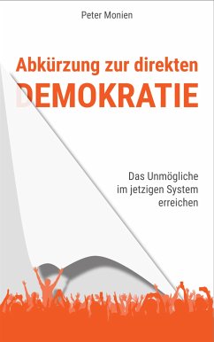 Abkürzung zur direkten Demokratie (eBook, ePUB) - Monien, Peter