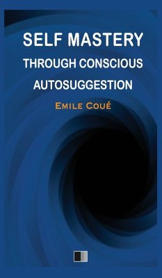 Self Mastery through Conscious Autosuggestion - Coué, Emile