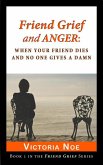 Friend Grief and Anger: When Your Friend Dies and No One Gives a Damn (eBook, ePUB)