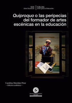 Quiproquo o las peripecias del formador de artes escénicas en la educación (eBook, PDF) - Price, Carolina Merchán