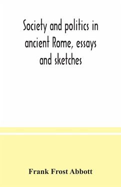 Society and politics in ancient Rome, essays and sketches - Frost Abbott, Frank