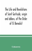 The life and revelations of Saint Gertrude, virgin and abbess, of the Order of St. Benedict