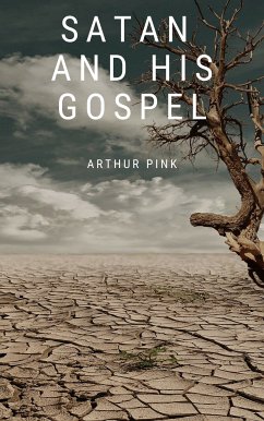 Satan and His Gospel (eBook, ePUB) - Pink, Arthur