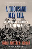 A Thousand May Fall: An Immigrant Regiment's Civil War (eBook, ePUB)