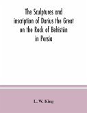 The sculptures and inscription of Darius the Great on the Rock of Behistûn in Persia