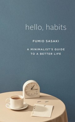 Hello, Habits: A Minimalist's Guide to a Better Life (eBook, ePUB) - Sasaki, Fumio