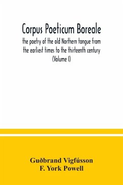 Corpus poeticum boreale, the poetry of the old Northern tongue from the earliest times to the thirteenth century (Volume I) - Vigfússon, Guðbrand; York Powell, F.