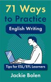 71 Ways to Practice English Writing: Tips for ESL/EFL Learners (eBook, ePUB)