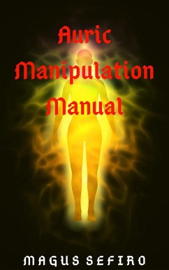 Auric Manipulation Manual (eBook, ePUB) - Sefiro, Magus