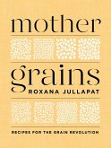 Mother Grains: Recipes for the Grain Revolution (eBook, ePUB)