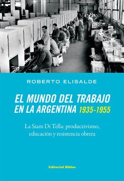El mundo del trabajo en la Argentina 1935-1955 (eBook, ePUB) - Elisalde, Roberto