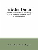 The Wisdom of Ben Sira; portions of the Book of Ecclesiasticus from Hebrew manuscripts in the Cairo Genizah collection presented to the University of Cambridge by the editors