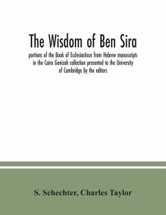 The Wisdom of Ben Sira; portions of the Book of Ecclesiasticus from Hebrew manuscripts in the Cairo Genizah collection presented to the University of Cambridge by the editors - Schechter, S.; Taylor, Charles