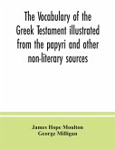 The vocabulary of the Greek Testament illustrated from the papyri and other non-literary sources