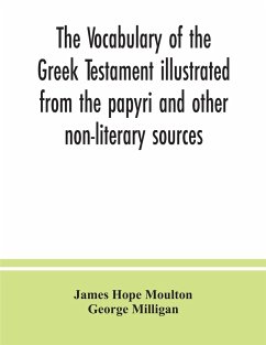 The vocabulary of the Greek Testament illustrated from the papyri and other non-literary sources - Hope Moulton, James; Milligan, George
