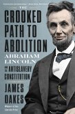 The Crooked Path to Abolition: Abraham Lincoln and the Antislavery Constitution (eBook, ePUB)