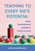 Teaching to Every Kid's Potential: Simple Neuroscience Lessons to Liberate Learners (eBook, ePUB)