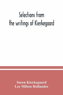 Selections from the writings of Kierkegaard - Kierkegaard, Søren; Milton Hollander, Lee
