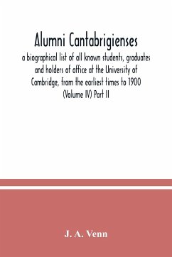 Alumni cantabrigienses; a biographical list of all known students, graduates and holders of office at the University of Cambridge, from the earliest times to 1900 (Volume IV) Part II - A. Venn, J.