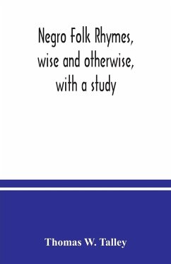 Negro folk rhymes, wise and otherwise, with a study - W. Talley, Thomas