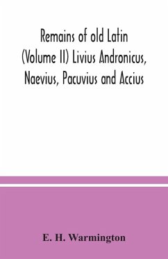 Remains of old Latin (Volume II) Livius Andronicus, Naevius, Pacuvius and Accius - H. Warmington, E.