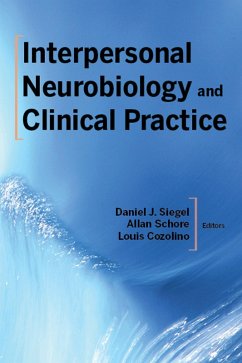 Interpersonal Neurobiology and Clinical Practice (Norton Series on Interpersonal Neurobiology) (eBook, ePUB) - Siegel, Daniel J.; Schore, Allan N.; Cozolino, Louis