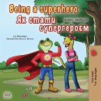 Being a Superhero (English Ukrainian Bilingual Book for Children)