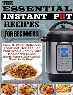 THE ESSENTIAL INSTANT POT RECIPES FOR BEGINNERS - Michael, Francis