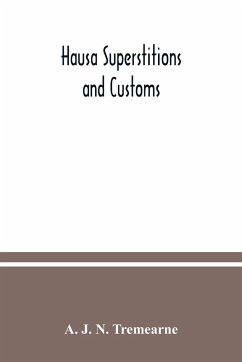 Hausa superstitions and customs - J. N. Tremearne, A.