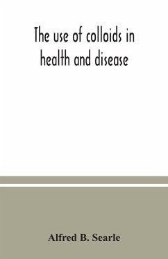 The use of colloids in health and disease - B. Searle, Alfred