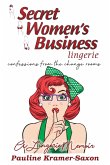 Secret Womens Business Lingerie: Confessions from the Change rooms. A lingerie Memoir: Confessions from the Changerooms. A lingerie Memoir