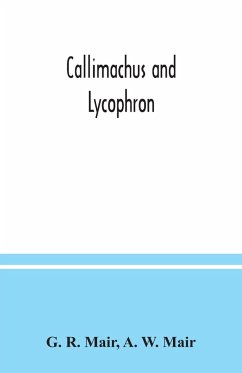 Callimachus and Lycophron - R. Mair, G.; W. Mair, A.