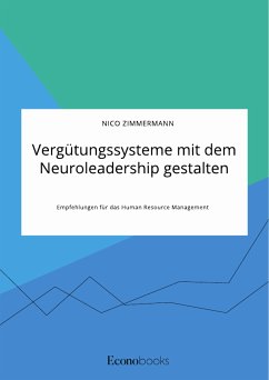 Vergütungssysteme mit dem Neuroleadership gestalten. Empfehlungen für das Human Resource Management (eBook, PDF) - Zimmermann, Nico