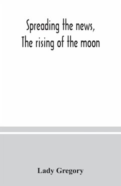 Spreading the news, The rising of the moon - Gregory, Lady