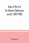 Index to the First Ten Volumes; Book-prices current; (1887-1896) Constituting A Reference list of Subject and, Incidentally, A Key to Anonymous and Pseudnymous Literature