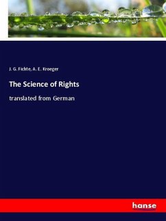 The Science of Rights - Fichte, J. G.;Kroeger, A. E.