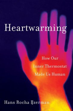 Heartwarming: How Our Inner Thermostat Made Us Human (eBook, ePUB) - Ijzerman, Hans Rocha