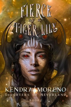 Fierce as a Tiger Lily (Daughters of Neverland, #2) (eBook, ePUB) - Moreno, Kendra