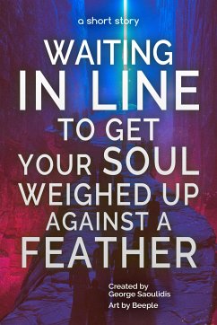 Waiting in Line to Get Your Soul Weighed Up Against a Feather (eBook, ePUB) - Saoulidis, George