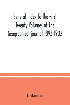 General Index to the First Twenty Volumes of The Geographical journal 1893-1902 - Unknown