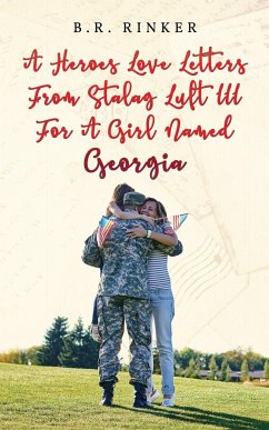 A Heroes Love Letters from Stalag Luft III for a Girl Named Georgia - Rinker, B. R.