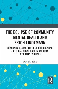 The Eclipse of Community Mental Health and Erich Lindemann (eBook, ePUB) - Satin, David G.