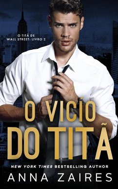 O Vício do Titã (O Titã de Wall Street Livro 2) - Zaires, Anna; Zales, Dima