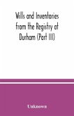 Wills and Inventories from the Registry at Durham (Part III)