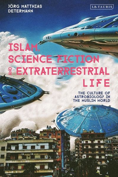 Islam, Science Fiction and Extraterrestrial Life (eBook, PDF) Islam, Science Fiction and Extraterrestrial Life (eBook, PDF)