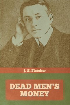Dead Men's Money - Fletcher, J. S.