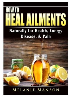 How to Heal Ailments Naturally for Health, Energy, Disease, & Pain - Manson, Melanie