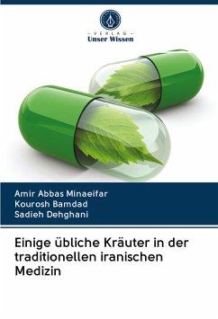 Einige übliche Kräuter in der traditionellen iranischen Medizin - Minaeifar, Amir Abbas;Bamdad, Kourosh;Dehghani, Sadieh